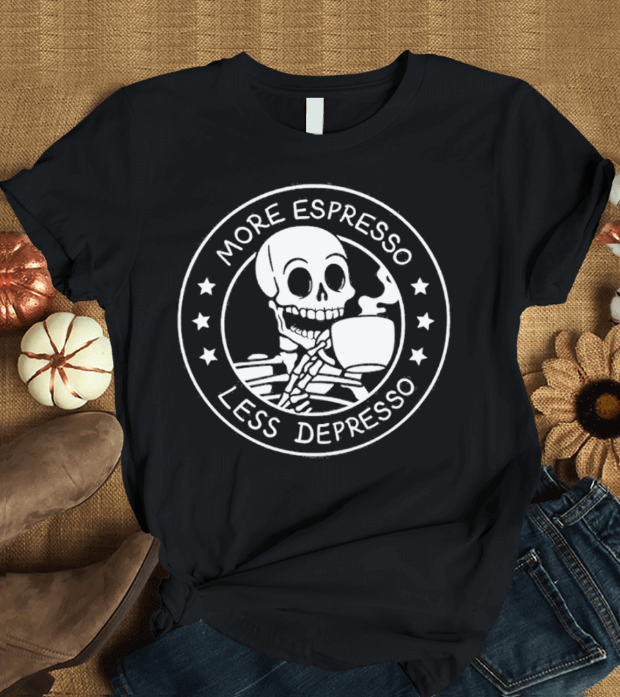 More Espresso Less Depresso Skeleton Holding A Cup Of Espresso T-Shirt