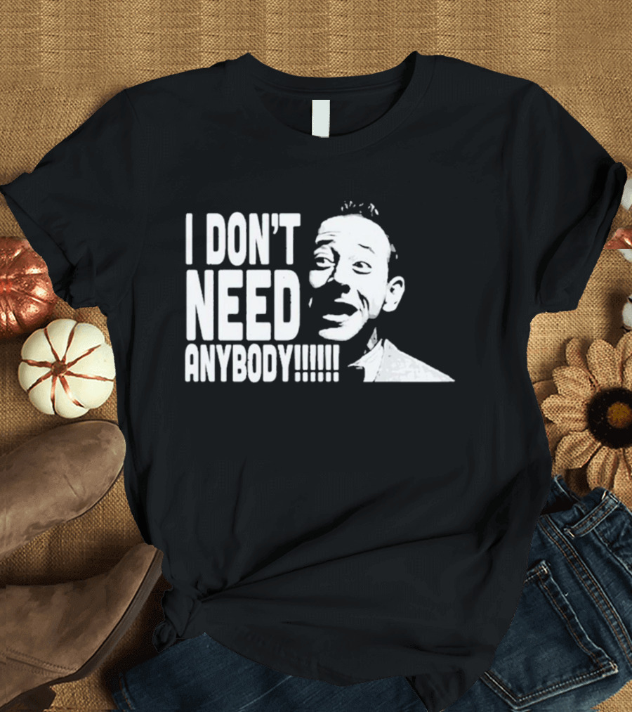 I Don’t Need Anybody Peewee Herman Classic T-Shirt