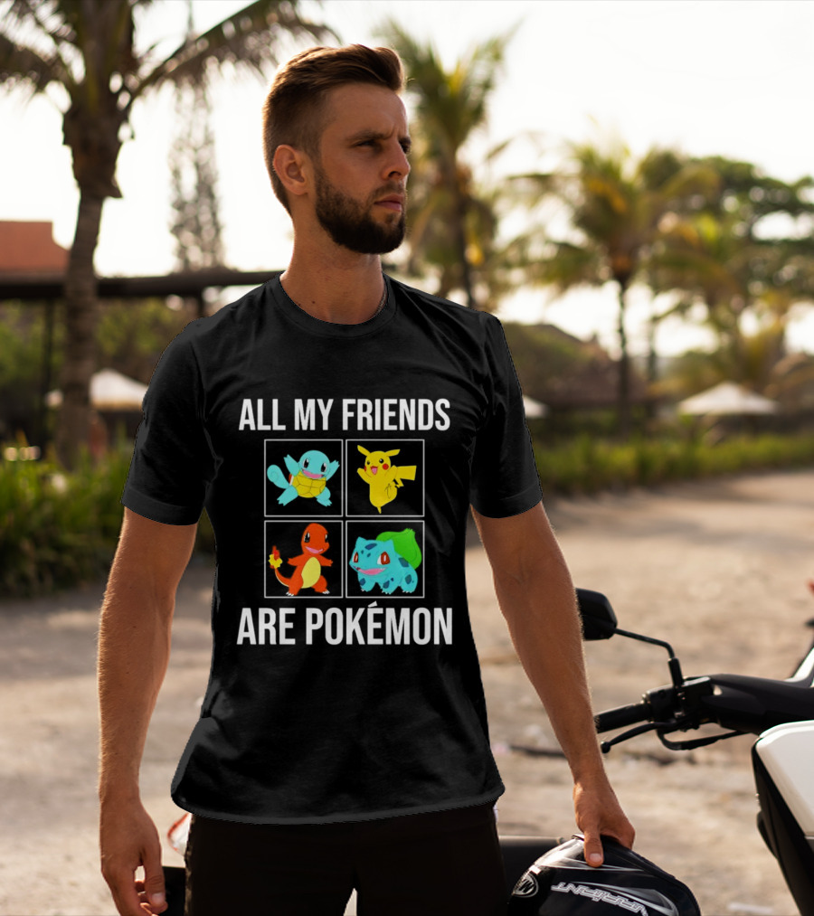 All My Friends Are Pokémon Squirtle Pikachu Charmander Bulbasaur T-Shirt