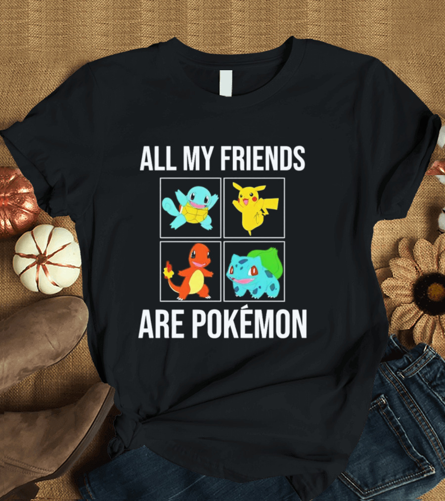 All My Friends Are Pokémon Squirtle Pikachu Charmander Bulbasaur T-Shirt
