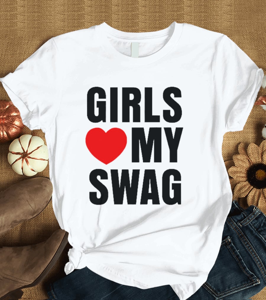 GIRLS ❤️ MY SWAG T-Shirt