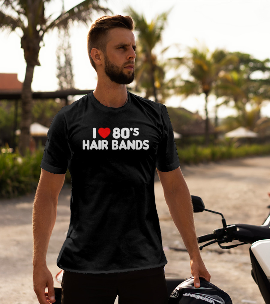 I Love 80's Hair Bands T-Shirt