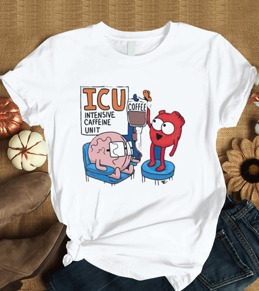 ICU Intensive Caffeine Unit Coffee Brain Heart Humor T-Shirt