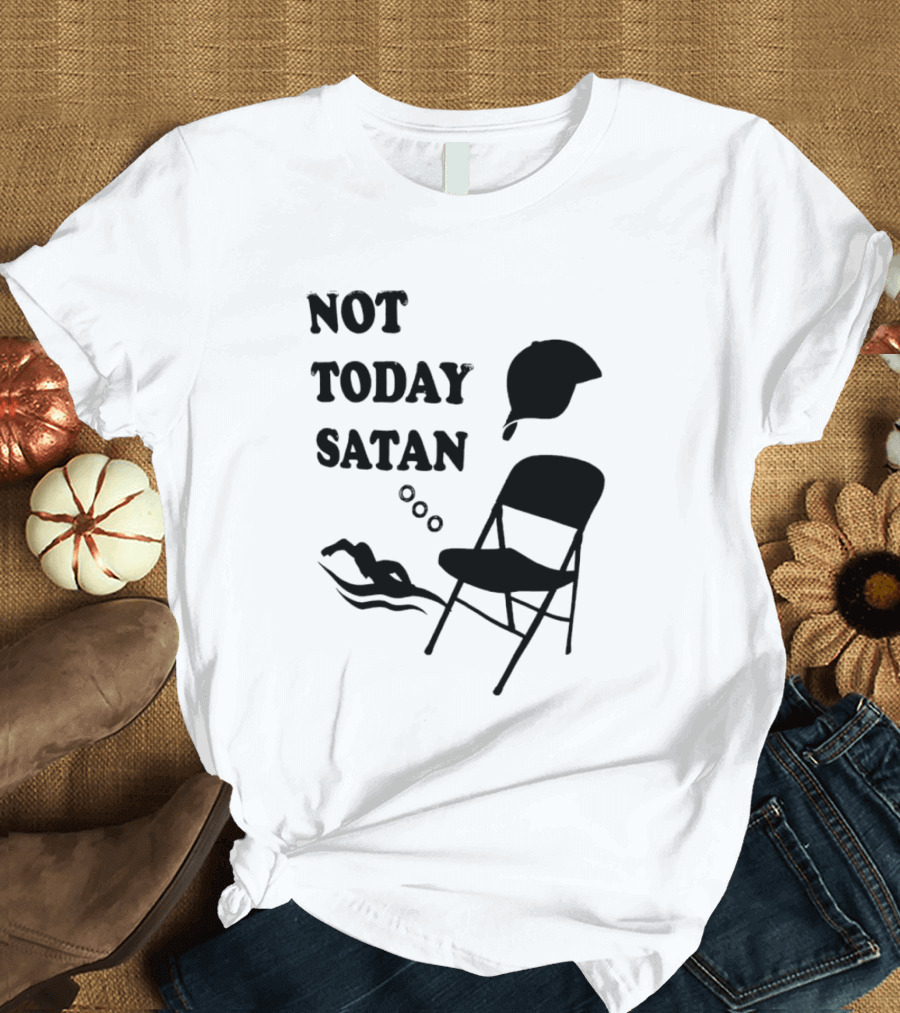 Not Today Satan Meme Swim Chair Hat T-Shirt