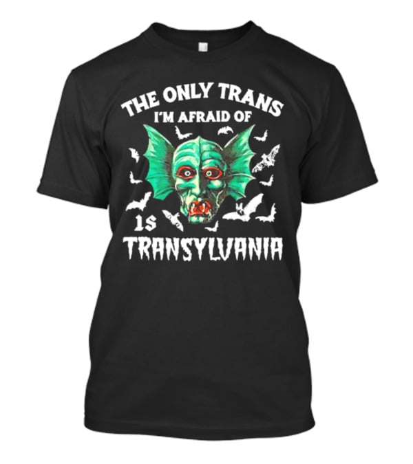 The Only Trans I'm Afraid Of Is Transylvania Green Monster Bats T-Shirt
