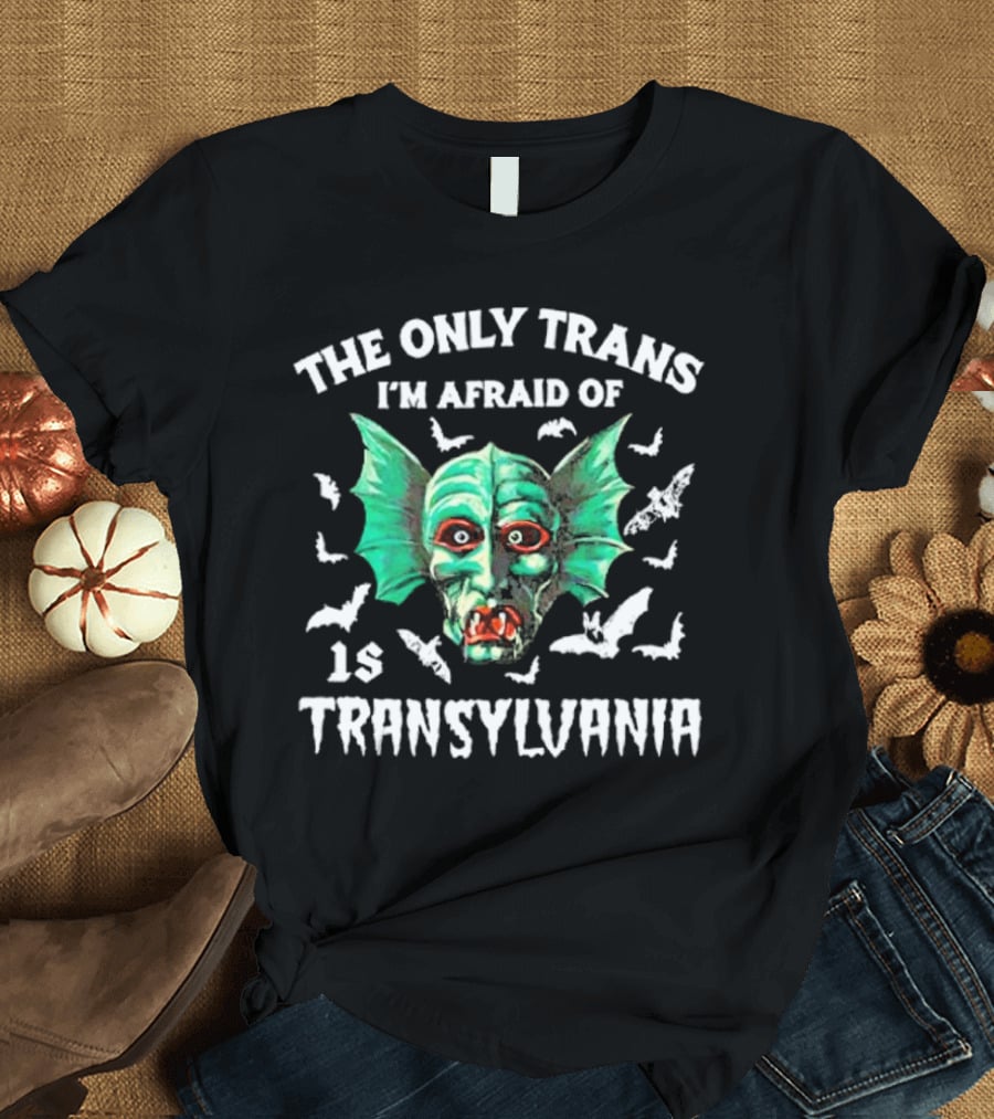 The Only Trans I'm Afraid Of Is Transylvania Green Monster Bats T-Shirt