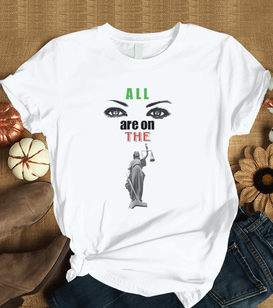 All Are On The Lady Justice With Iconic Eyes T-Shirt