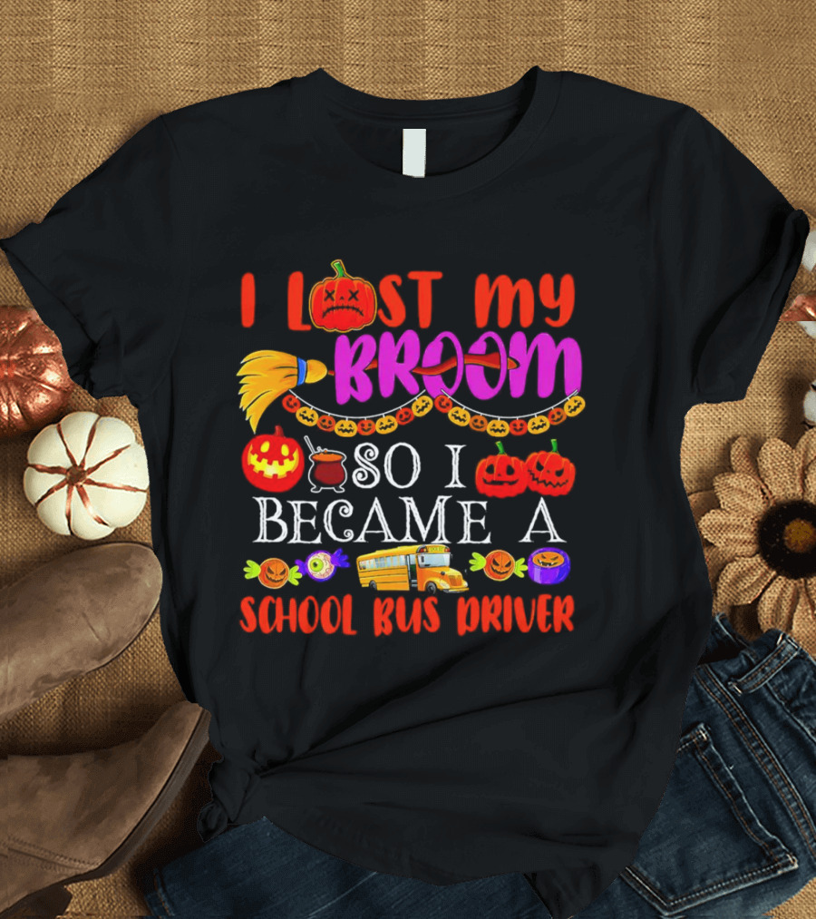 I Lost My Broom So I Became A School Bus Driver Halloween Pumpkins And School Bus T-Shirt