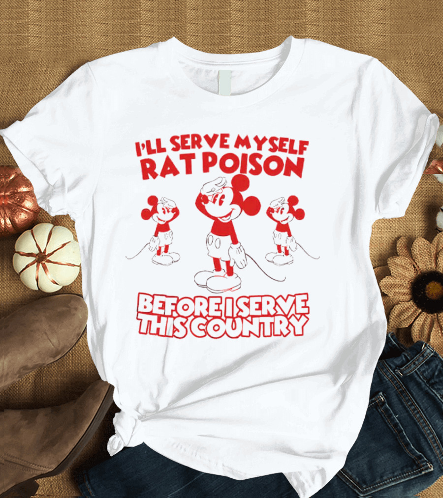I'll Serve Myself Rat Poison Before I Serve This Country Mickey Mouse Salute T-Shirt