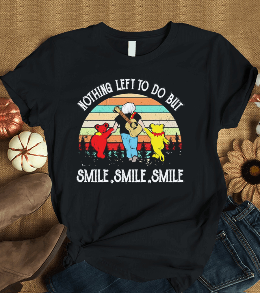 Nothing Left To Do But Smile Smile Smile Vintage Grateful Dead Bears Retro T-Shirt