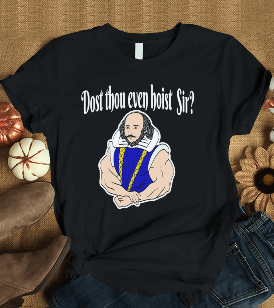 Dost Thou Even Hoist Sir William Shakespeare Muscular Humor T-Shirt