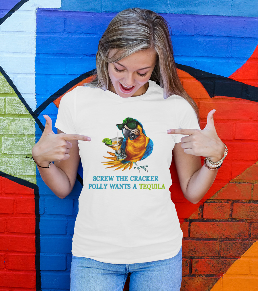 Screw The Cracker Polly Wants A Tequila Cockatoo With Cocktail And Sunglasses T-Shirt