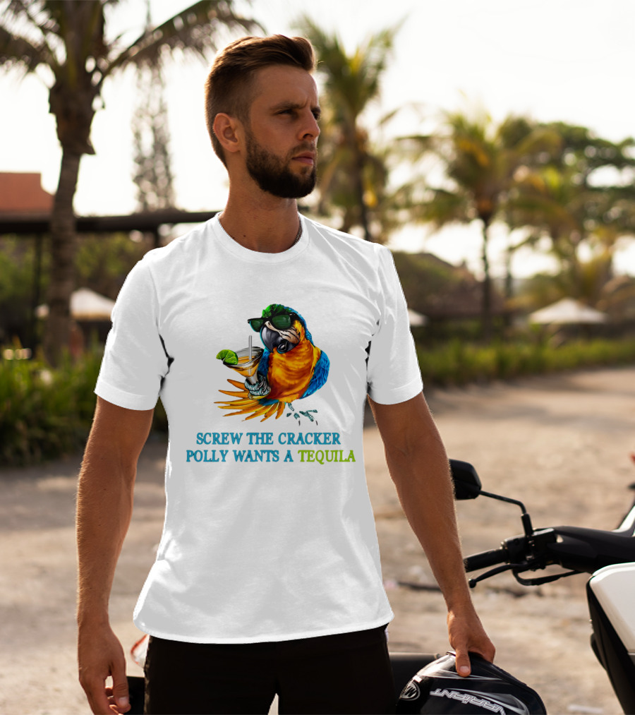 Screw The Cracker Polly Wants A Tequila Cockatoo With Cocktail And Sunglasses T-Shirt