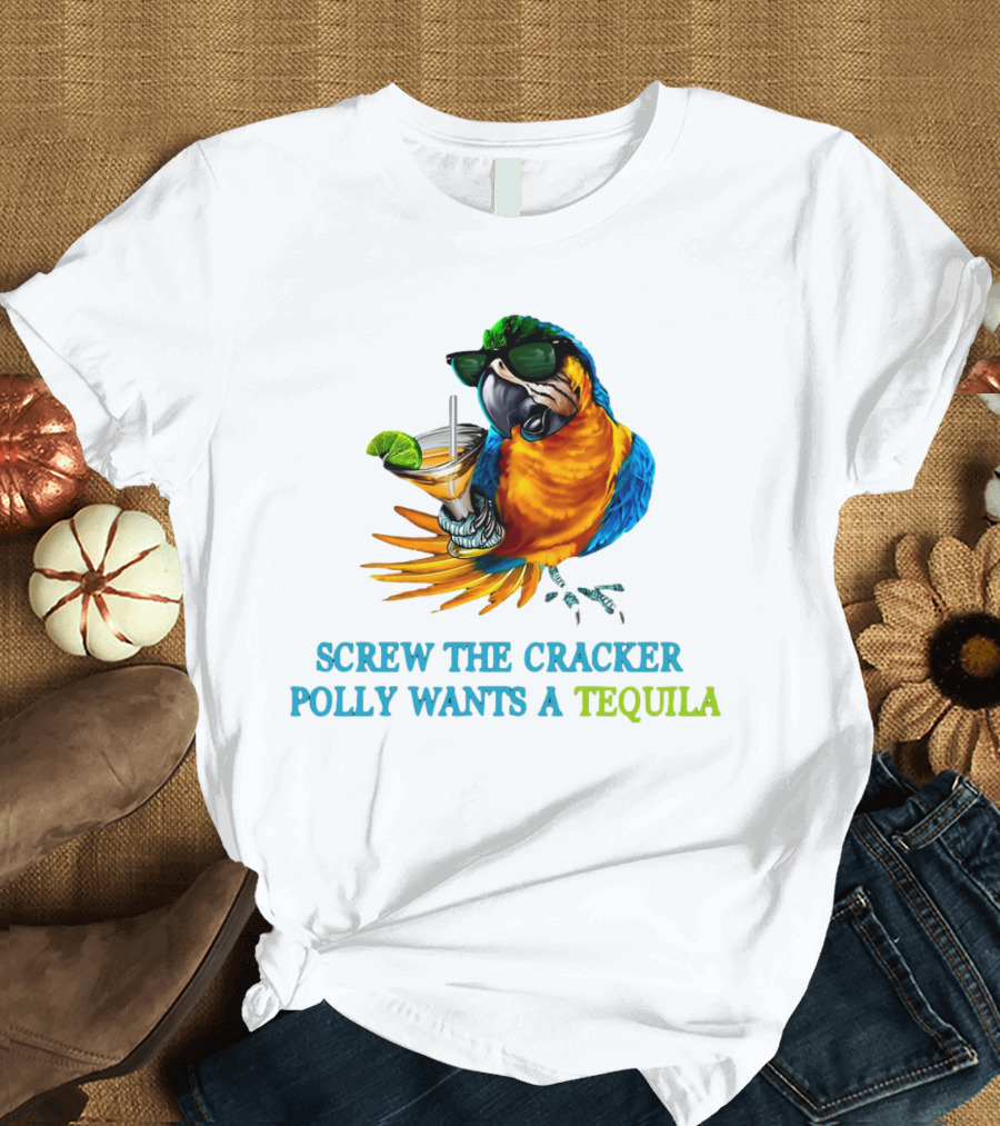 Screw The Cracker Polly Wants A Tequila Cockatoo With Cocktail And Sunglasses T-Shirt
