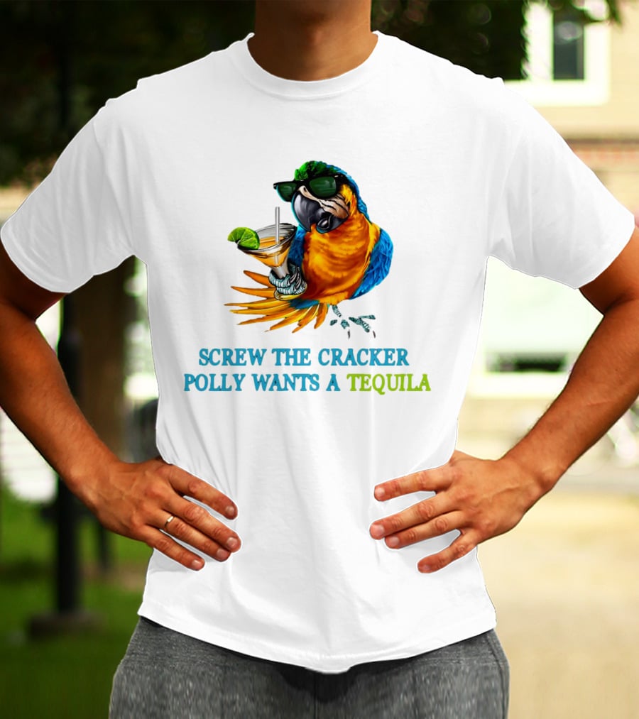 Screw The Cracker Polly Wants A Tequila Cockatoo With Cocktail And Sunglasses T-Shirt