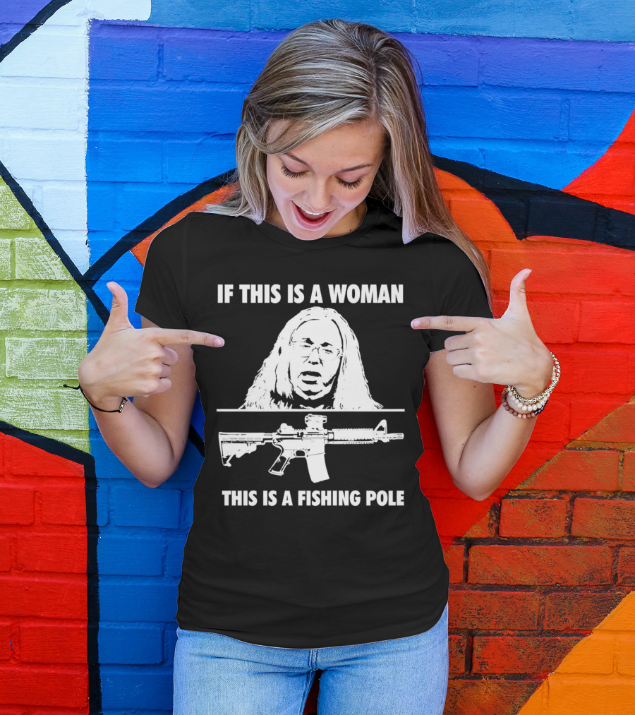 If This Is A Woman This Is A Fishing Pole Gun T-Shirt