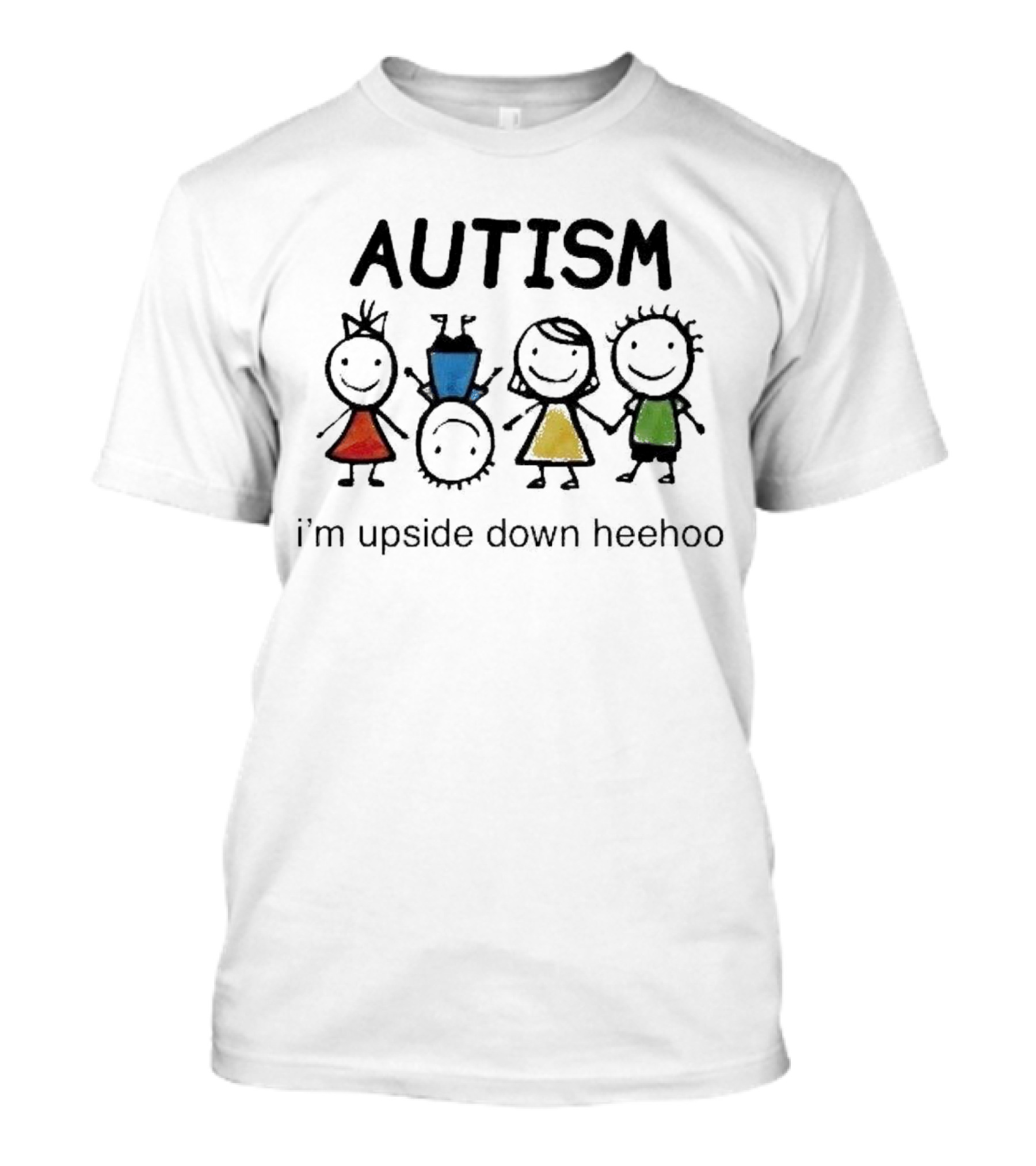 AUTISM I’m Upside Down Heehoo Stick Figure Friends T-Shirt