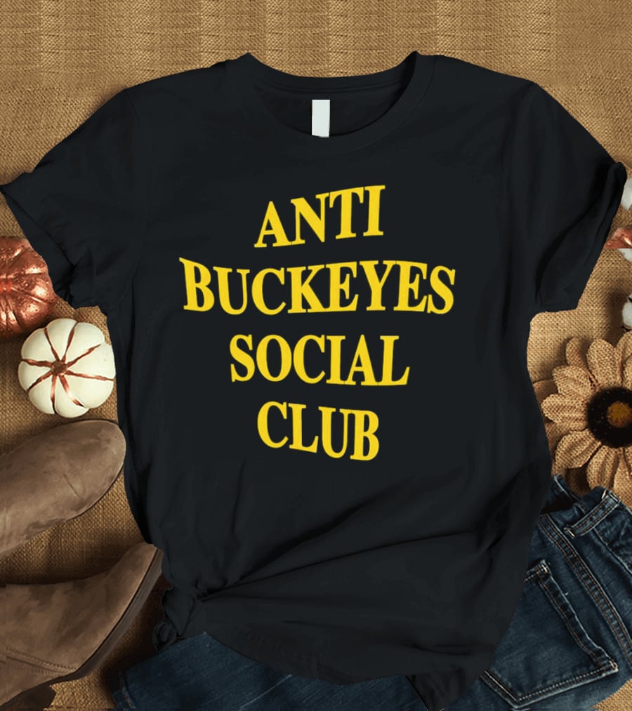 Anti Buckeyes Social Club Sports Rivalry T-Shirt