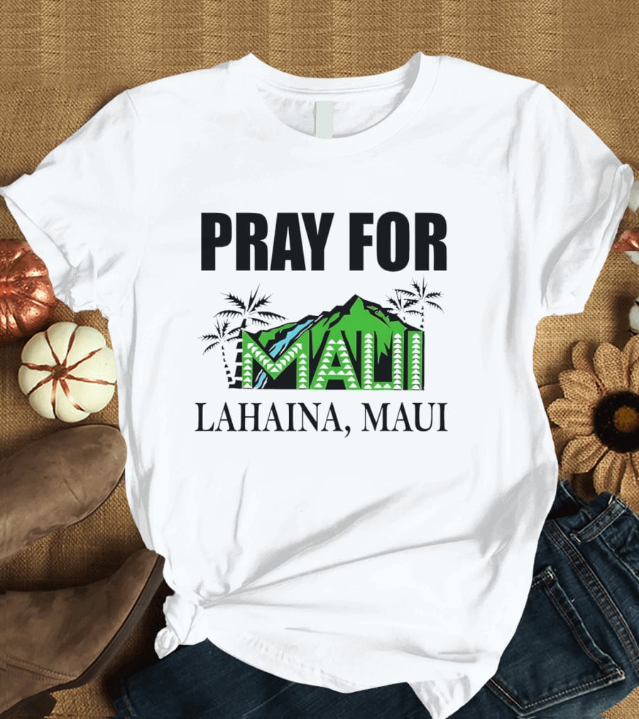 PRAY FOR MAUI LAHAINA, MAUI T-Shirt