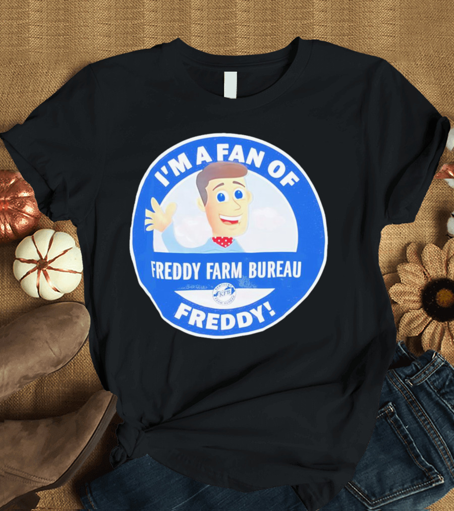 I'M A FAN OF FREDDY FARM BUREAU FREDDY T-Shirt