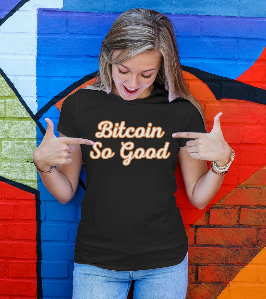 Bitcoin So Good T-Shirt