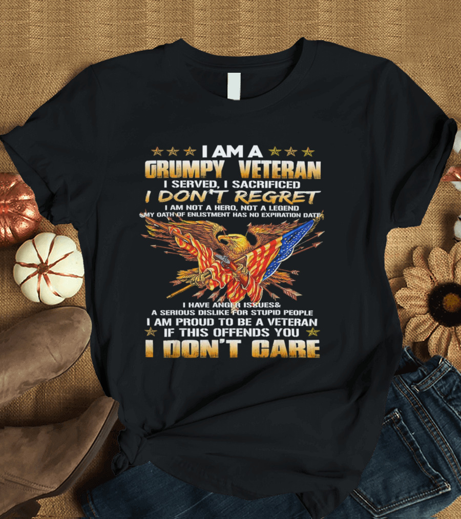 I Am A Grumpy Veteran I Served I Sacrificed I Don't Regret I Don't Care T-Shirt