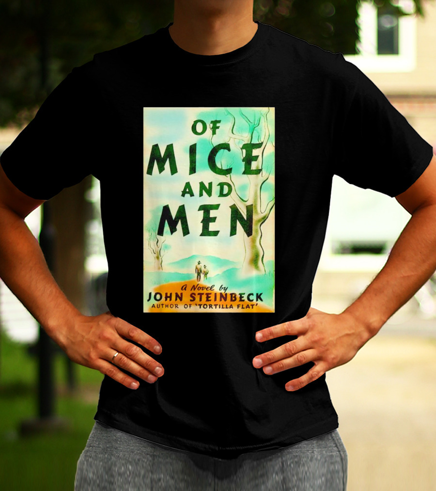 Of Mice And Men A Novel By John Steinbeck Author Of Tortilla Flat T-Shirt