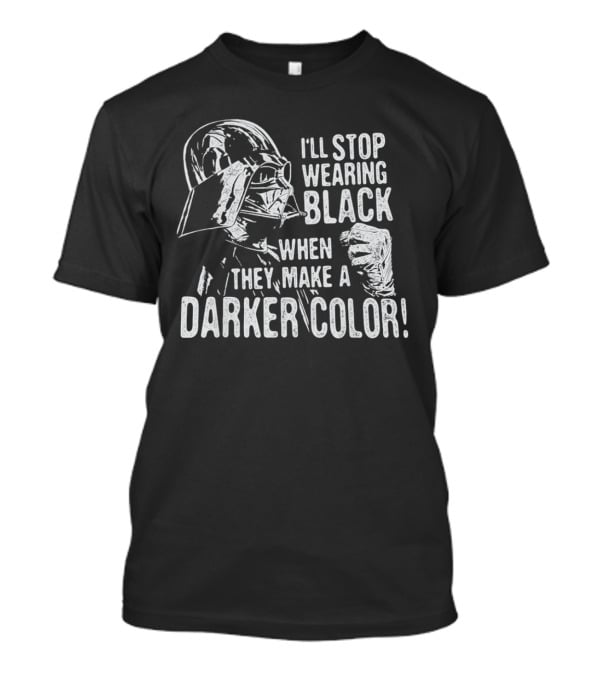 Darth Vader I'll Stop Wearing Black When They Make A Darker Color T-Shirt