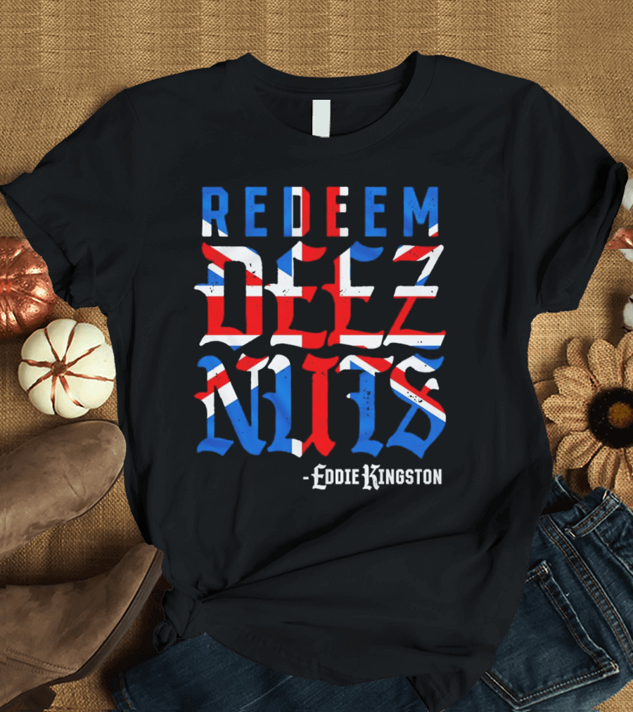 Eddie Kingston Redeem Deez Nuts UK Flag Colors T-Shirt