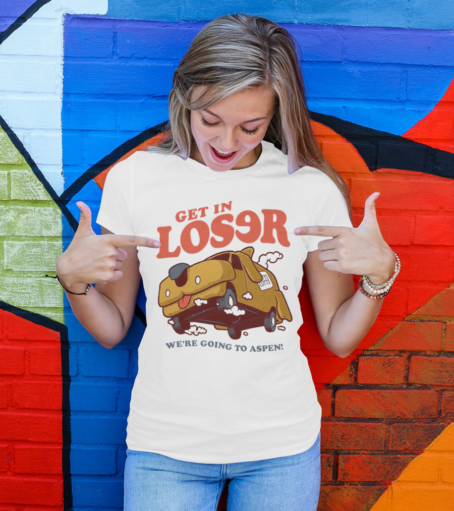 Get In Loser We're Going To Aspen Dumb And Dumber Mean Girls Car T-Shirt