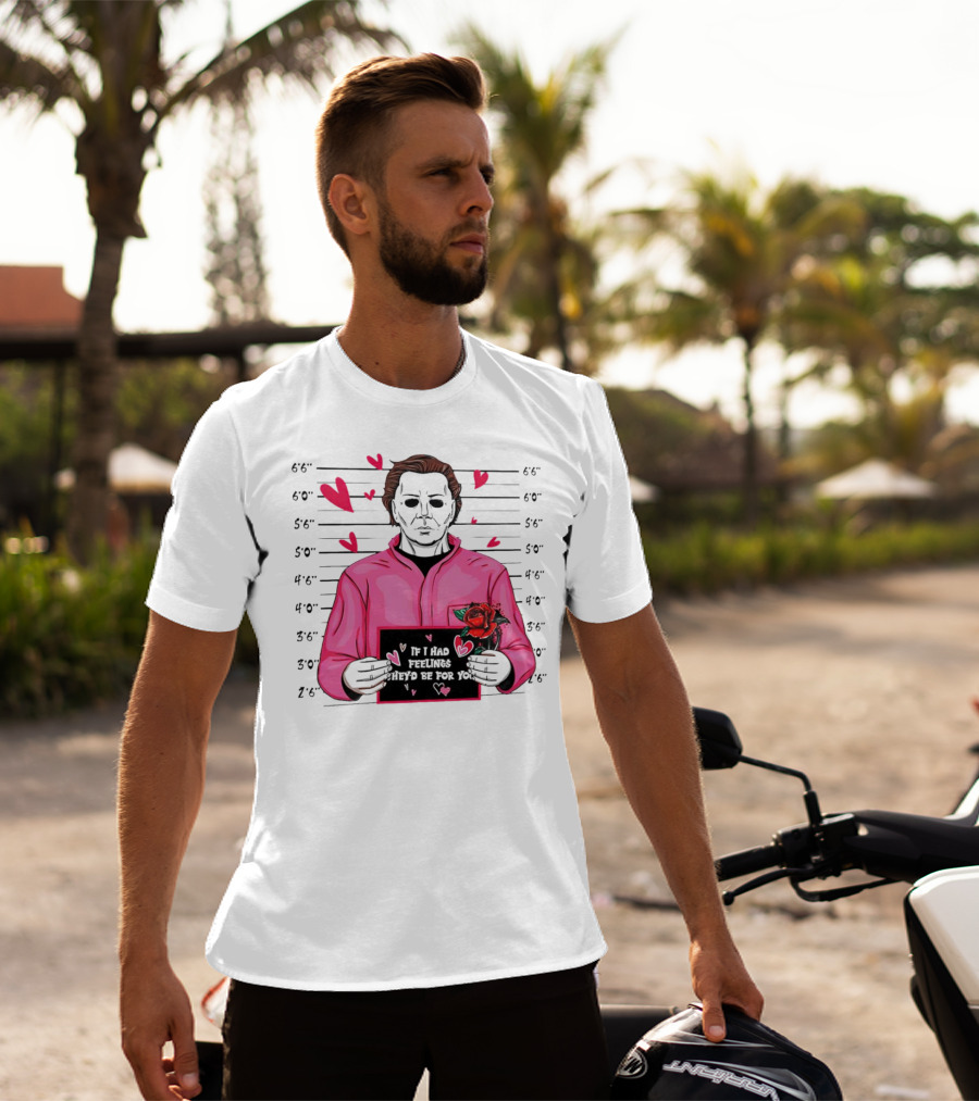 If I Had Feelings They’d Be For You Michael Myers Mugshot Pink Hearts And Roses T-Shirt