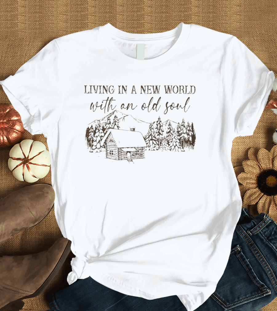 Living In A New World With An Old Soul Cabin Forest Scene T-Shirt