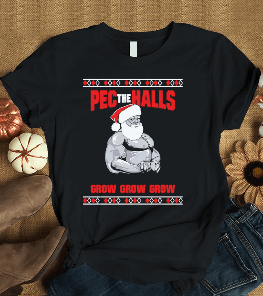 Pec The Halls Santa Grow Grow Grow Christmas T-Shirt
