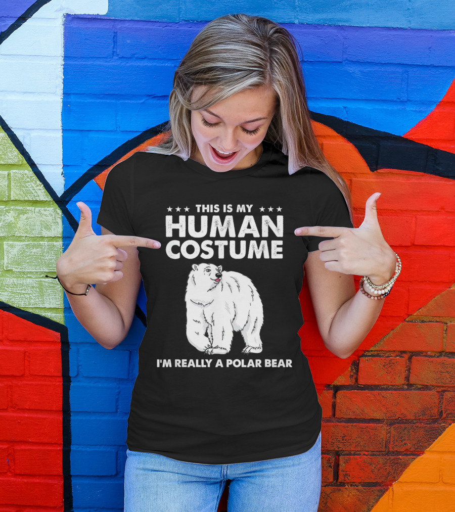 This Is My Human Costume I'm Really A Polar Bear With Bold Text And Polar Bear T-Shirt