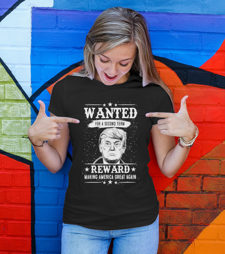 WANTED FOR A SECOND TERM REWARD MAKING AMERICA GREAT AGAIN T-Shirt