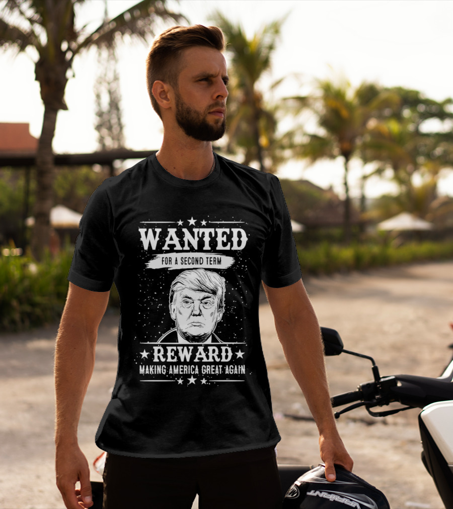 WANTED FOR A SECOND TERM REWARD MAKING AMERICA GREAT AGAIN T-Shirt