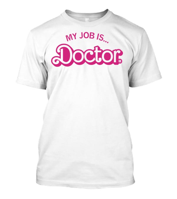 MY JOB IS DOCTOR T-Shirt