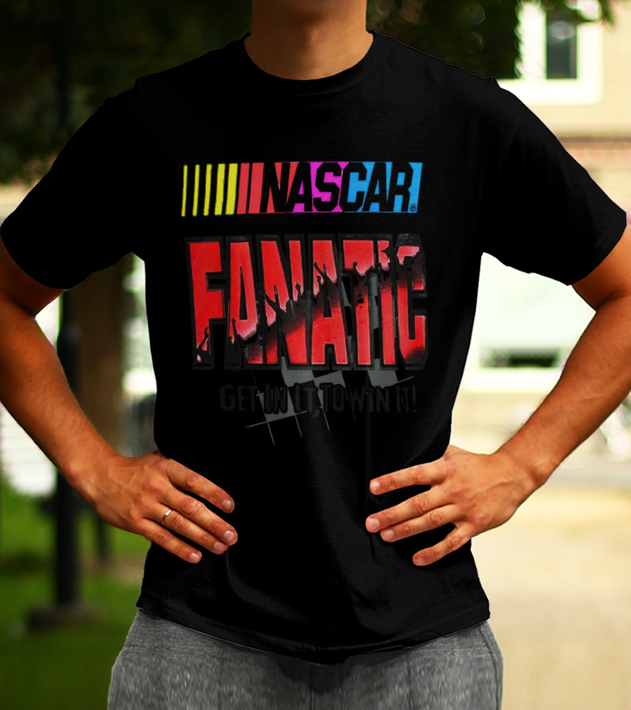 NASCAR Fanatic Get In It To Win It Racing Passion T-Shirt
