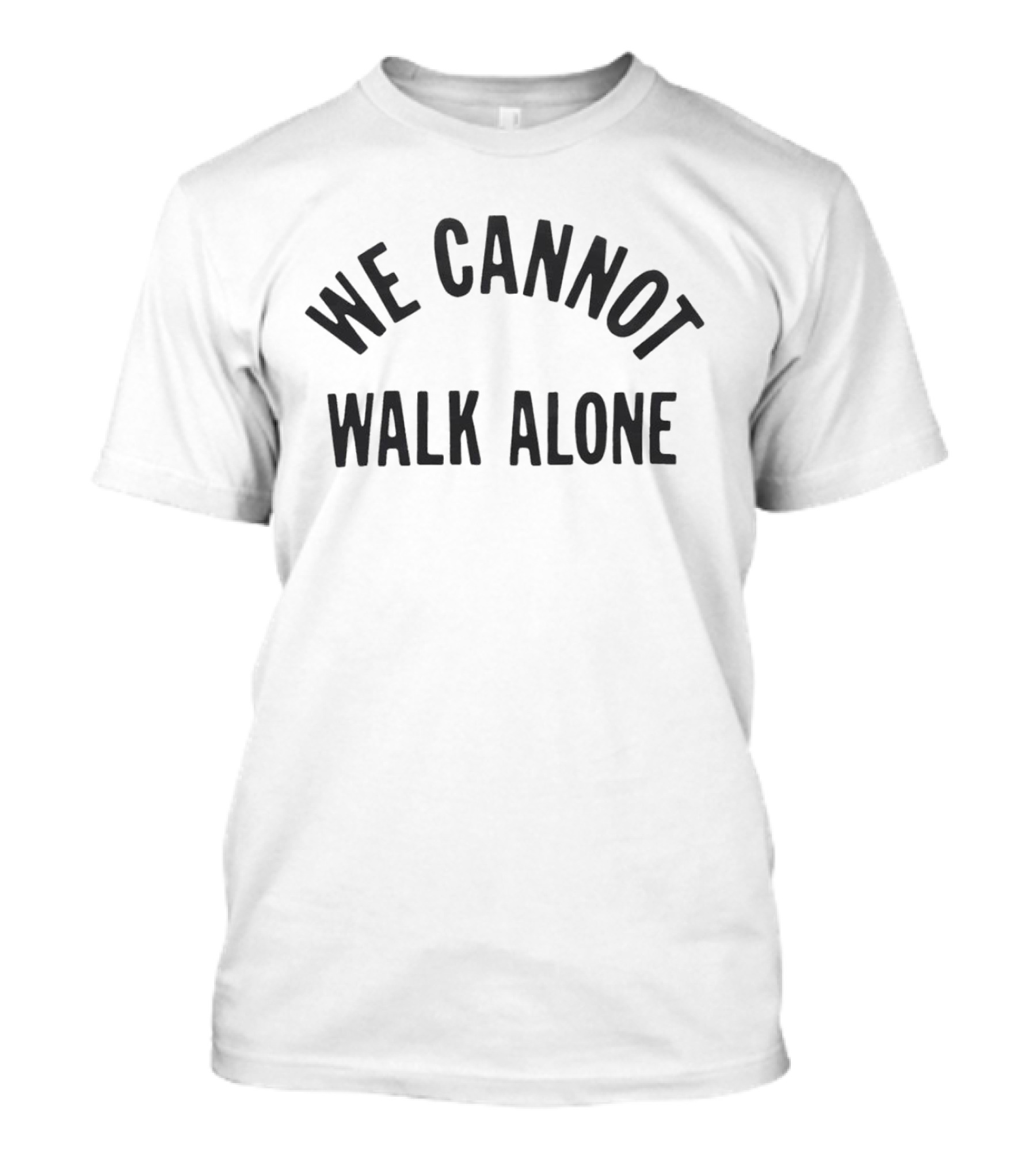 WE CANNOT WALK ALONE T-Shirt
