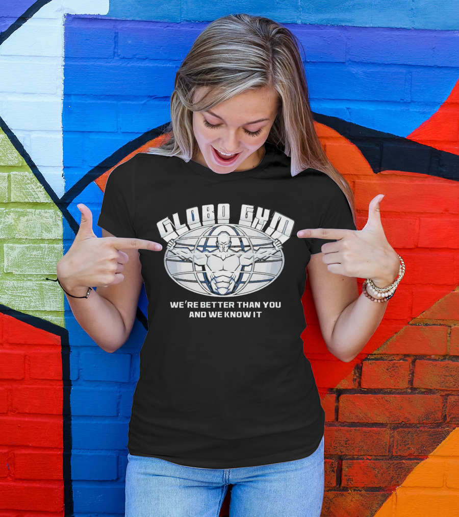 Globo Gym We're Better Than You And We Know It Dodgeball Movie Inspiration T-Shirt
