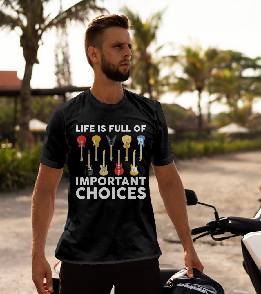 Life Is Full Of Important Choices Guitar Types T-Shirt