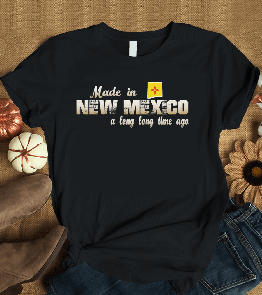 Made In New Mexico A Long Long Time Ago With Zia T-Shirt