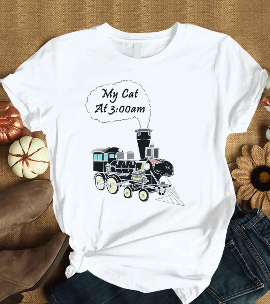 My Cat At 3:00am Train Locomotive T-Shirt
