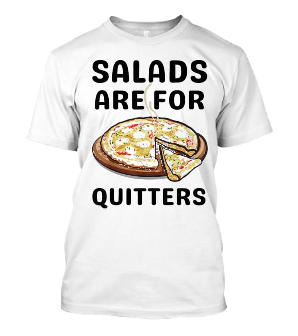 Salads Are For Quitters Pizza Steam Slice T-Shirt