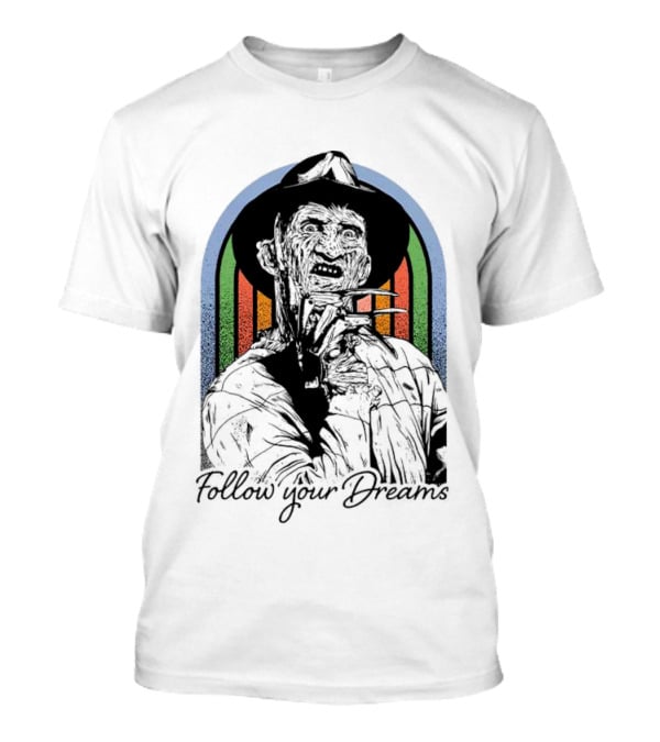 Freddy Krueger Follow Your Dreams Halloween Horror T-Shirt
