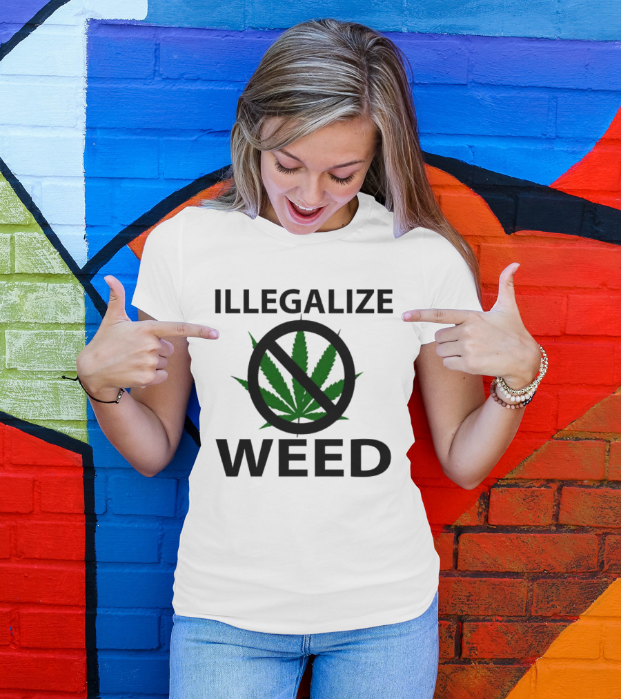 Illegalize Weed No Weed Anti-Cannabis T-Shirt