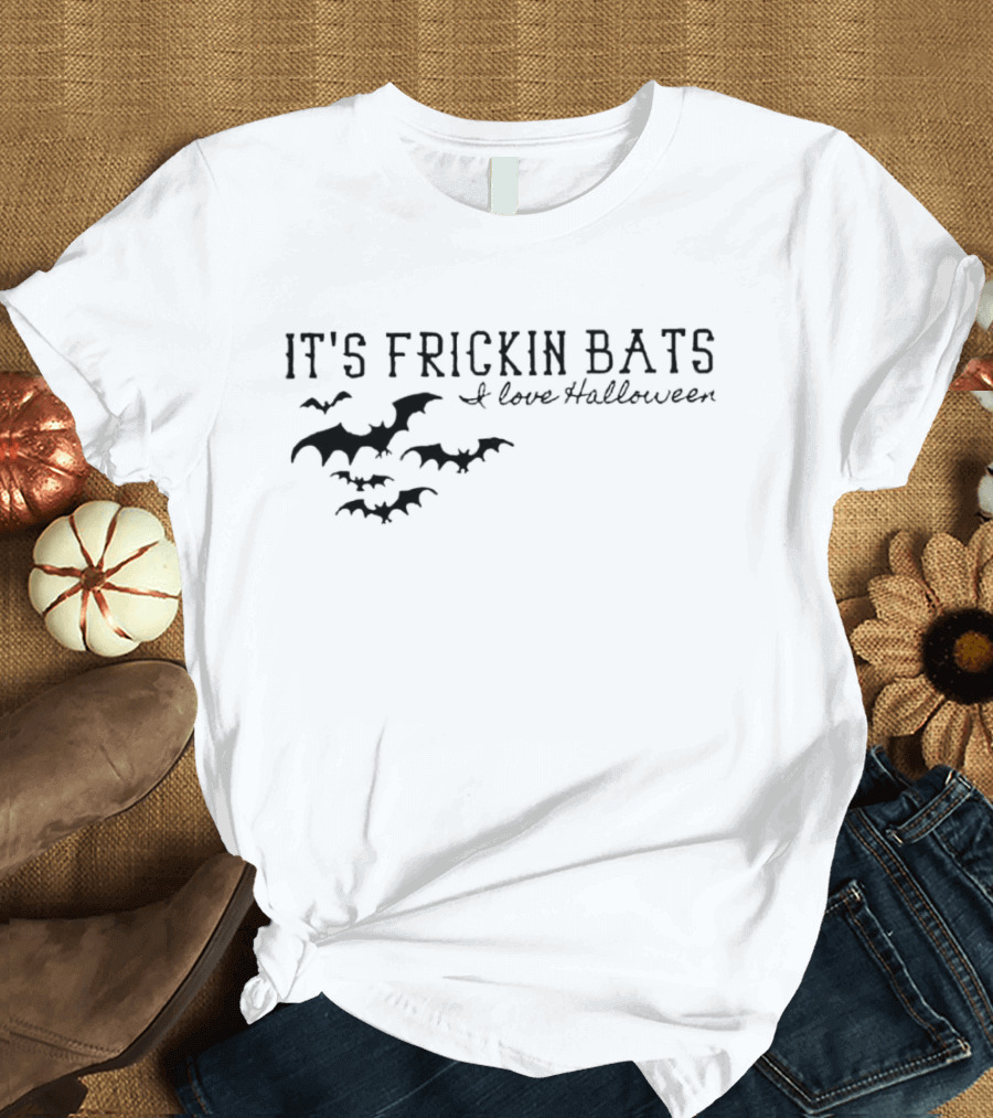 It's Frickin Bats I Love Halloween Bats T-Shirt