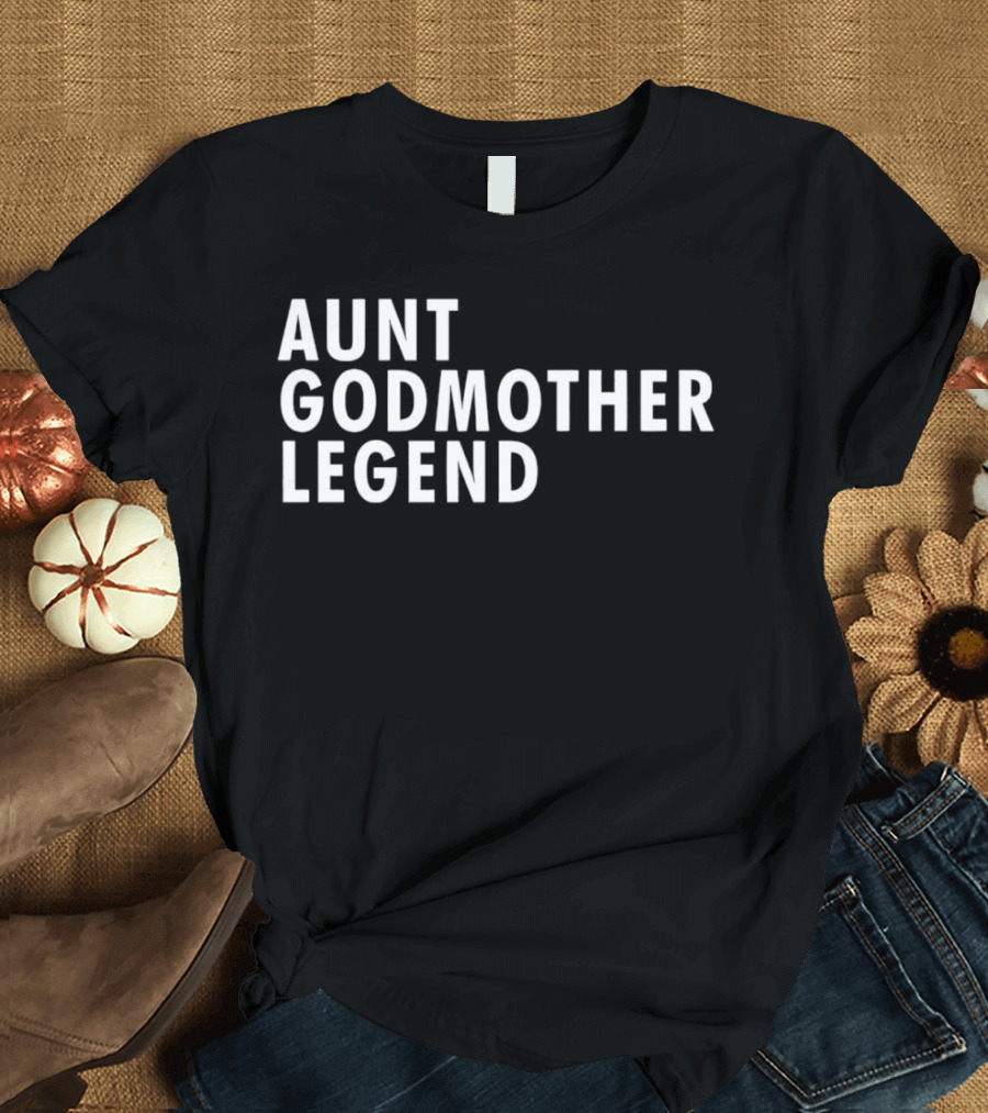 Aunt Godmother Legend Shirt Popular Family Gift T-Shirt