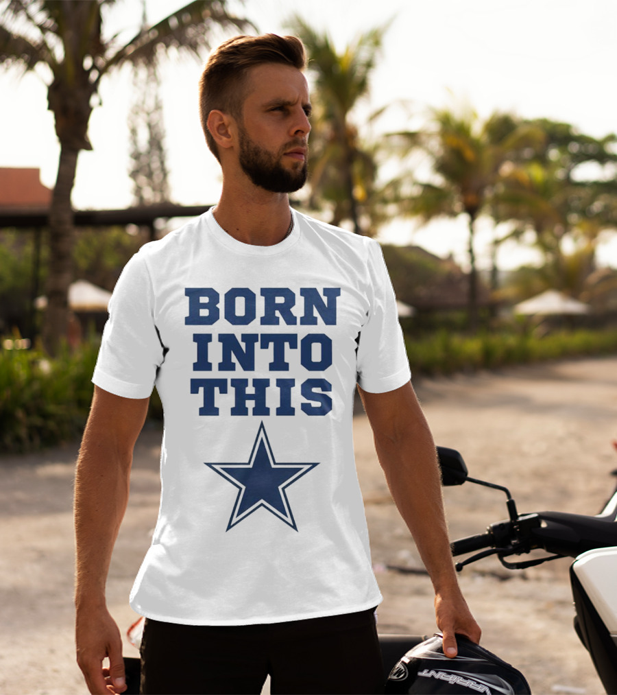 Born Into This Dallas Cowboys Star T-Shirt