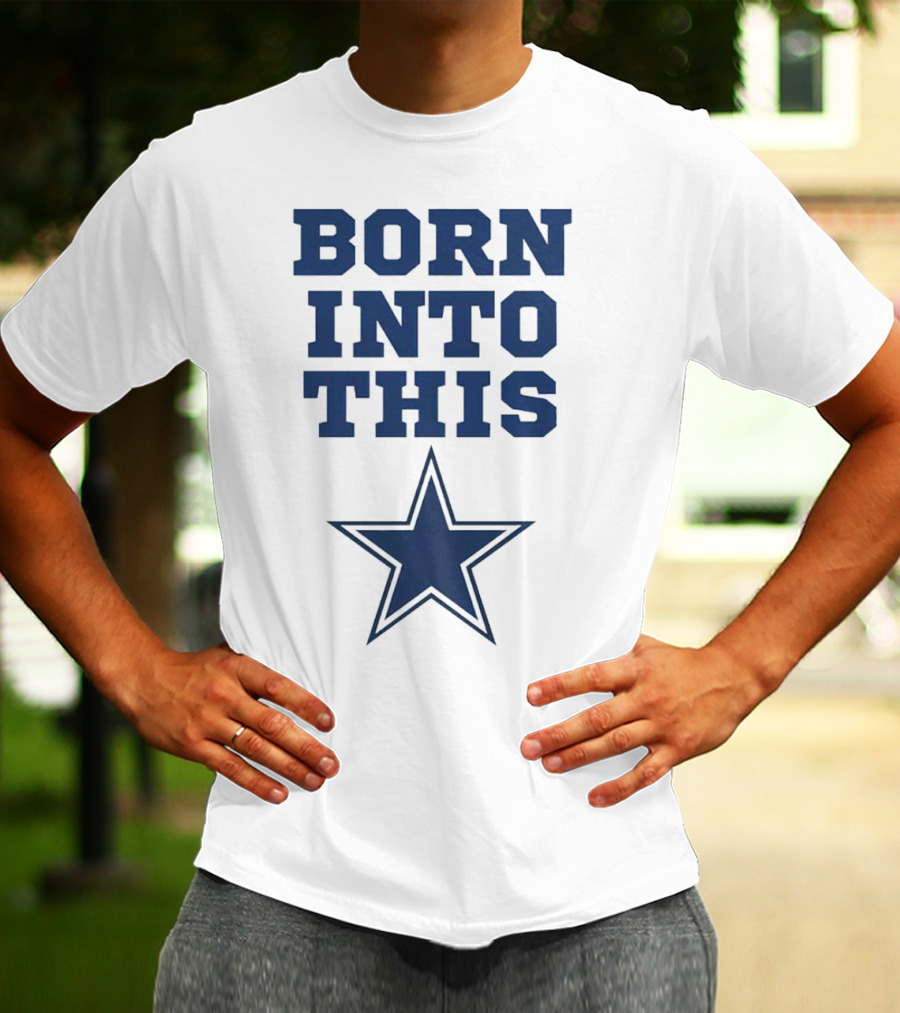Born Into This Dallas Cowboys Star T-Shirt